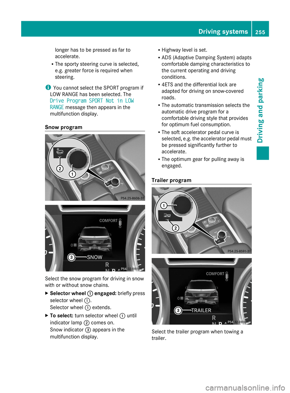 MERCEDES-BENZ GL-Class 2014 X166 Owners Manual longer has to be pressed as far to
accelerate.
R The sporty steering curve is selected,
e.g. greater force is required when
steering.
i You cannot select the SPORT program if
LOW RANGE has been select