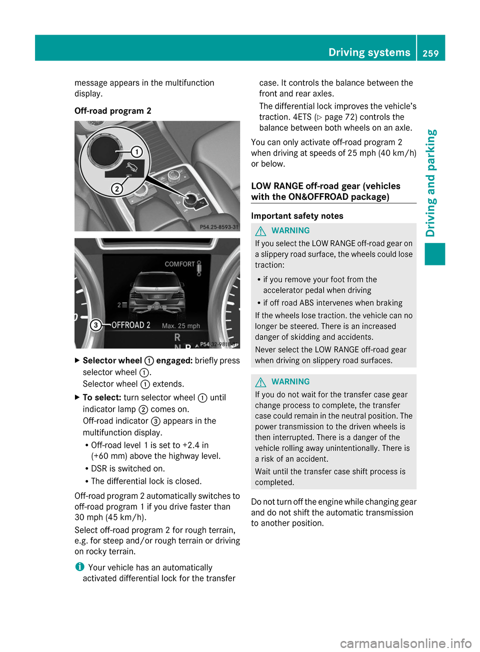 MERCEDES-BENZ GL-Class 2014 X166 Owners Manual message appears in the multifunction
display.
Off-road program 2
X
Selector wheel : :engaged: briefly press
selector wheel :.
Selector wheel :extends.
X To select: turn selector wheel :until
indicator