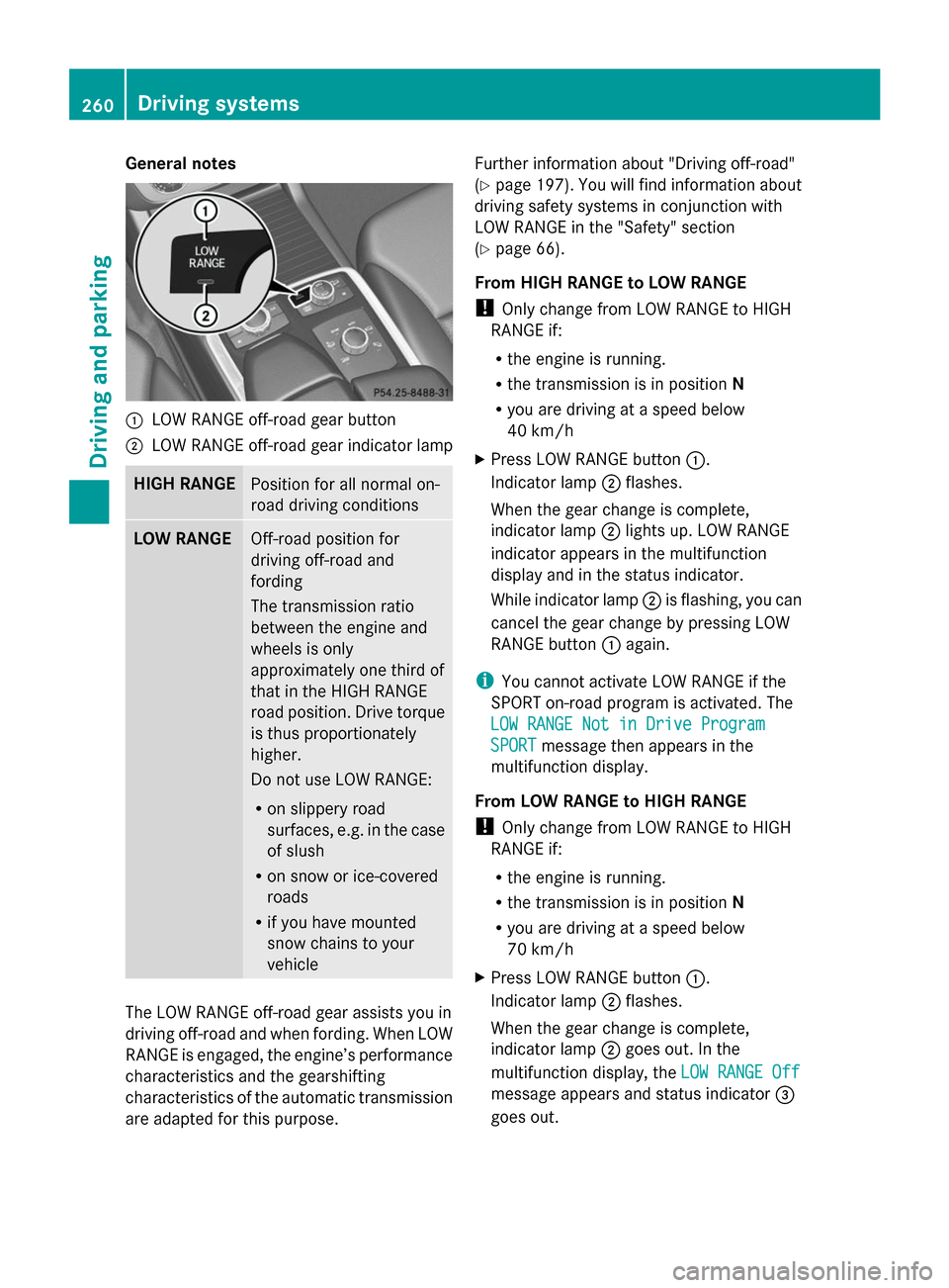 MERCEDES-BENZ GL-Class 2014 X166 Owners Manual General notes
:
LOW RANGE off-road gear button
; LOW RANGE off-road gear indicator lamp HIGH RANGE
Position for all normal on-
road driving conditions
LOW RANGE
Off-road position for
driving off-road 