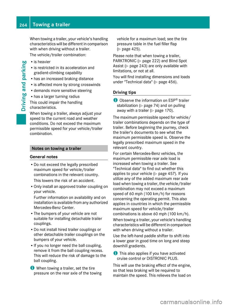 MERCEDES-BENZ GL-Class 2014 X166 Owners Manual When towing a trailer, your vehicles handling
characteristics will be different in comparison
with when driving without a trailer.
The vehicle/trailer combination:
R is heavier
R is restricted in its