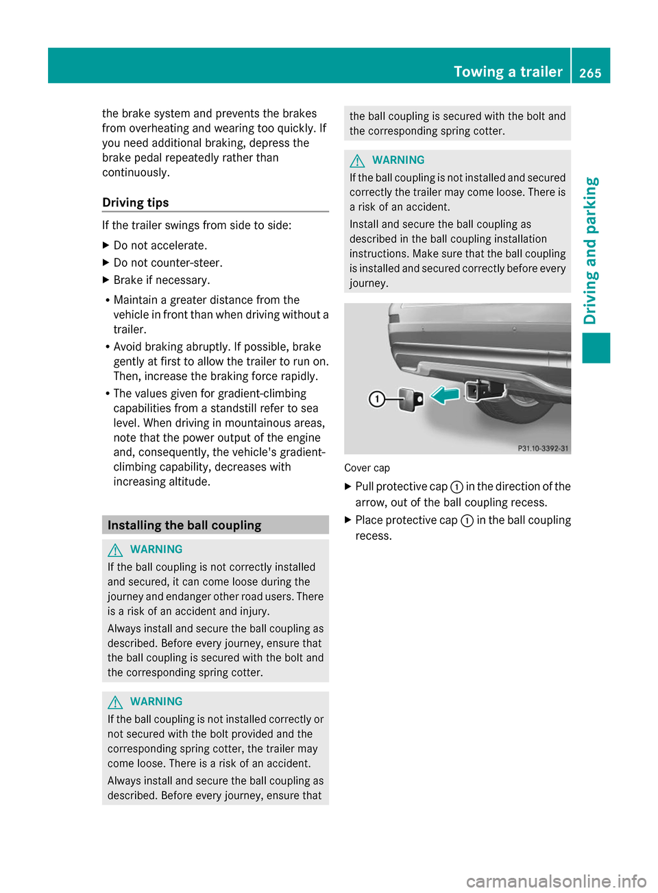 MERCEDES-BENZ GL-Class 2014 X166 Owners Manual the brake system and prevents the brakes
from overheating and wearing too quickly. If
you need additional braking, depress the
brake pedal repeatedly rather than
continuously.
Driving tips If the trai