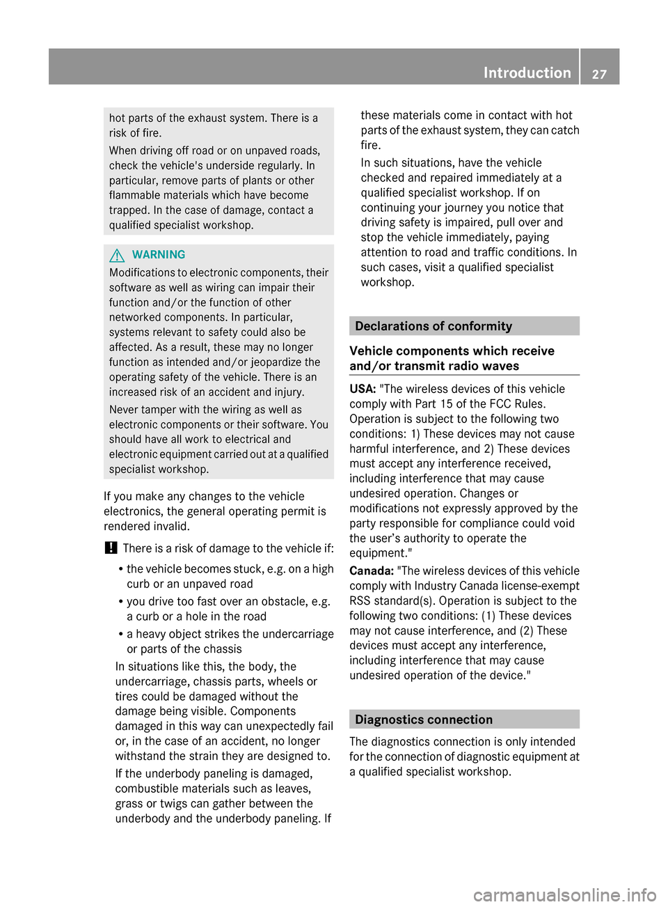 MERCEDES-BENZ GL-Class 2014 X166 Owners Manual hot parts of the exhaust system. There is a
risk of fire.
When driving off road or on unpaved roads,
check the vehicles underside regularly. In
particular, remove parts of plants or other
flammable m