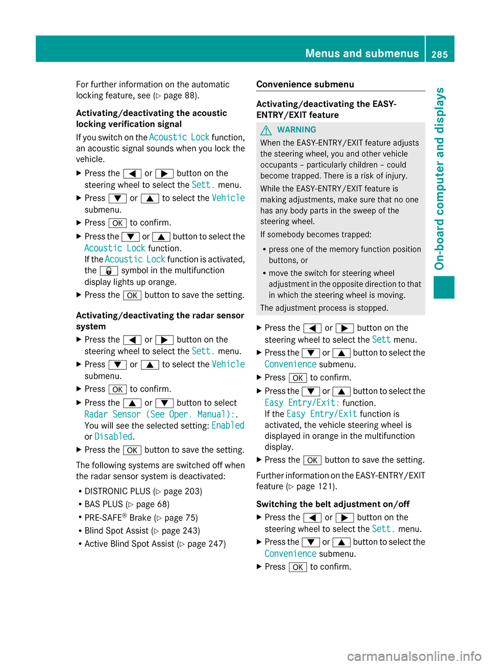 MERCEDES-BENZ GL-Class 2014 X166 Service Manual For further information on the automatic
locking feature, see (Y page 88).
Activating/deactivating the acoustic
locking verification signal
If you switch on the Acoustic
Acoustic Lock Lockfunction,
an MERCEDES-BENZ GL-Class 2014 X166 Service Manual For further information on the automatic
locking feature, see (Y page 88).
Activating/deactivating the acoustic
locking verification signal
If you switch on the Acoustic
Acoustic Lock Lockfunction,
an