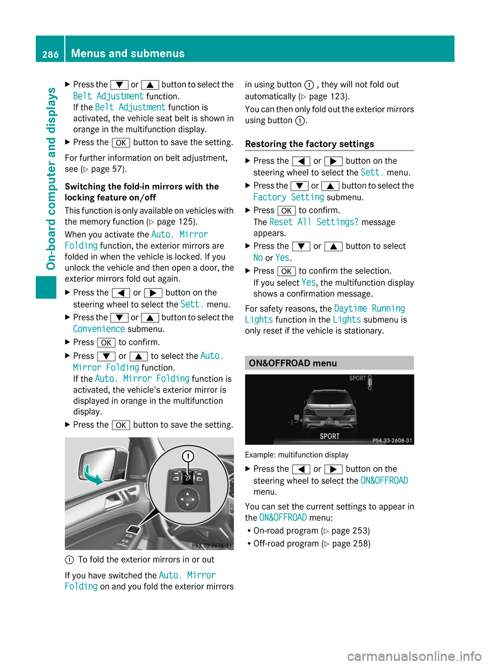 MERCEDES-BENZ GL-Class 2014 X166 Owners Manual X
Press the :or9 button to select the
Belt Adjustment
Belt Adjustment function.
If the Belt Adjustment
Belt Adjustment function is
activated, the vehicle seat belt is shown in
orange in the multifunct