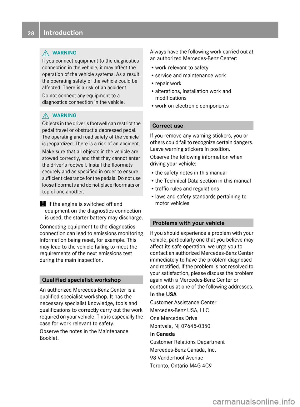 MERCEDES-BENZ GL-Class 2014 X166 Owners Manual G
WARNING
If you connect equipment to the diagnostics
connection in the vehicle, it may affect the
operation of the vehicle systems. As a result,
the operating safety of the vehicle could be
affected.