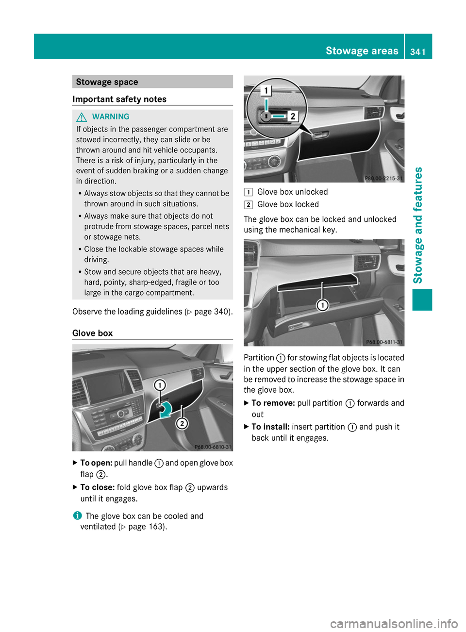 MERCEDES-BENZ GL-Class 2014 X166 Owners Manual Stowage space
Important safety notes G
WARNING
If objects in the passenger compartment are
stowed incorrectly, they can slide or be
thrown around and hit vehicle occupants.
There is a risk of injury, 