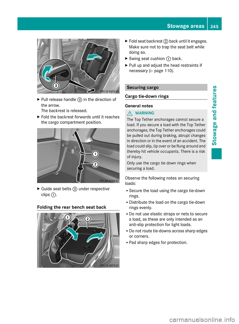 MERCEDES-BENZ GL-Class 2014 X166 Owners Manual X
Pull release handle =in the direction of
the arrow.
The backrest is released.
X Fold the backrest forwards until it reaches
the cargo compartment position. X
Guide seat belts ;under respective
clips