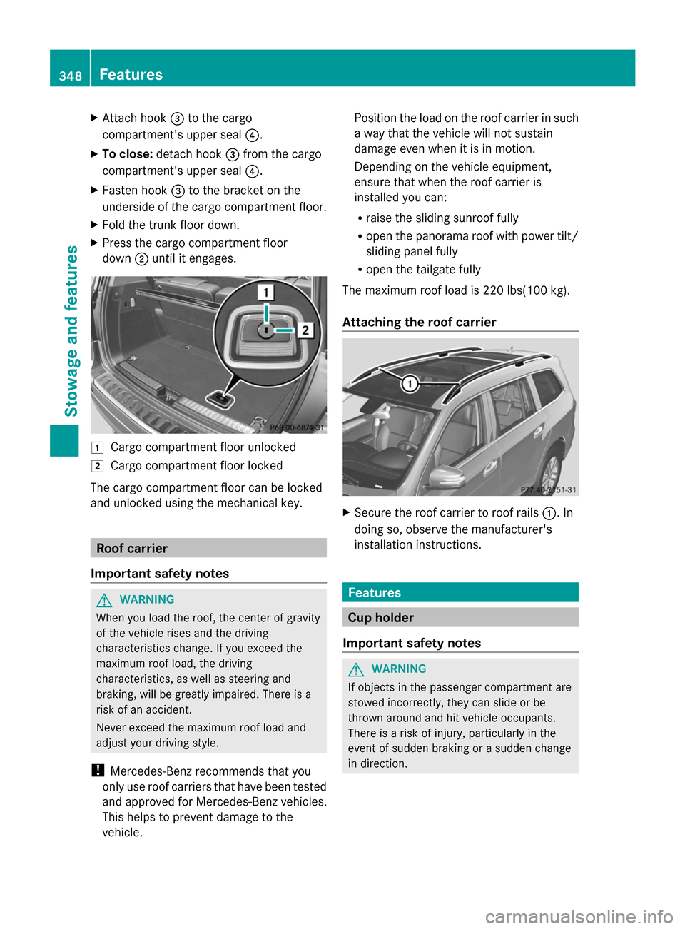 MERCEDES-BENZ GL-Class 2014 X166 Owners Manual X
Attach hook =to the cargo
compartments upper seal ?.
X To close: detach hook =from the cargo
compartments upper seal ?.
X Fasten hook =to the bracket on the
underside of the cargo compartment floo