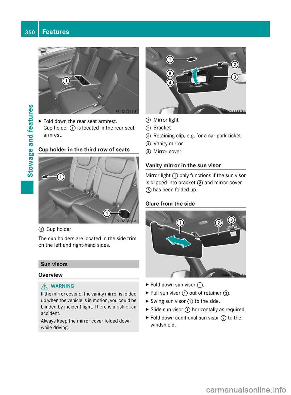 MERCEDES-BENZ GL-Class 2014 X166 Owners Manual X
Fold down the rear seat armrest.
Cup holder :is located in the rear seat
armrest.
Cup holder in the third row of seats :
Cup holder
The cup holders are located in the side trim
on the left and right MERCEDES-BENZ GL-Class 2014 X166 Owners Manual X
Fold down the rear seat armrest.
Cup holder :is located in the rear seat
armrest.
Cup holder in the third row of seats :
Cup holder
The cup holders are located in the side trim
on the left and right