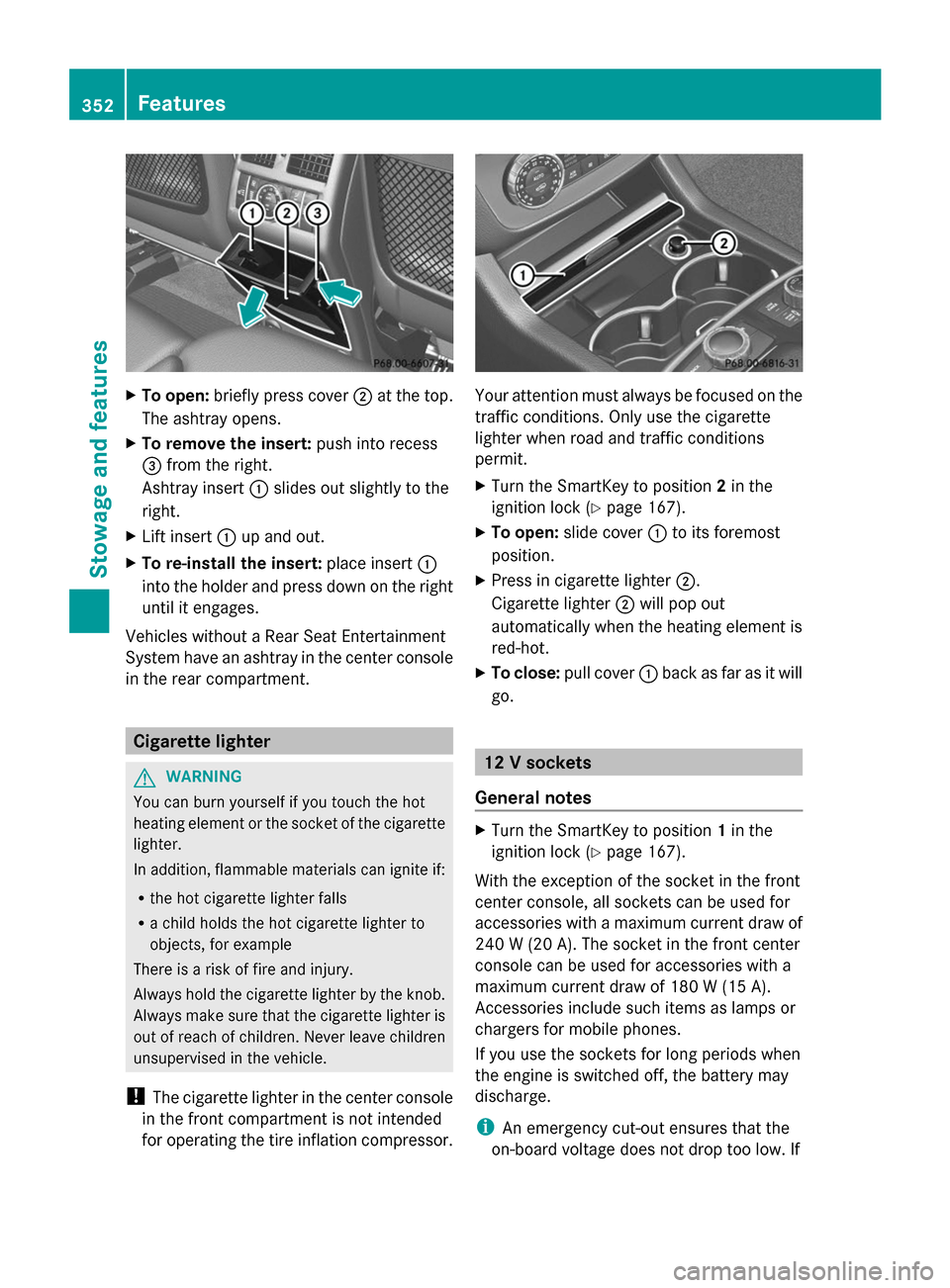 MERCEDES-BENZ GL-Class 2014 X166 Owners Manual X
To open: briefly press cover ;at the top.
The ashtray opens.
X To remove the insert: push into recess
= from the right.
Ashtray insert :slides out slightly to the
right.
X Lift insert :up and out.
X MERCEDES-BENZ GL-Class 2014 X166 Owners Manual X
To open: briefly press cover ;at the top.
The ashtray opens.
X To remove the insert: push into recess
= from the right.
Ashtray insert :slides out slightly to the
right.
X Lift insert :up and out.
X