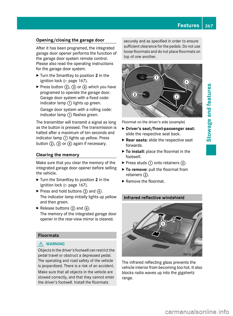 MERCEDES-BENZ GL-Class 2014 X166 Owners Manual Opening/closing the garage door
After it has been programed, the integrated
garage door opener performs the function of
the garage door system remote control.
Please also read the operating instructio