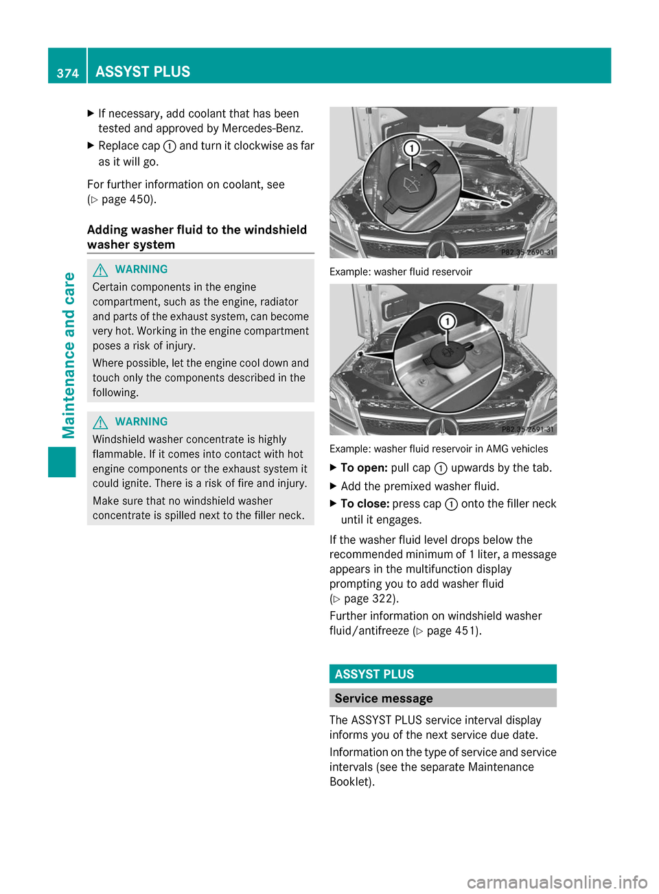 MERCEDES-BENZ GL-Class 2014 X166 Owners Manual X
If necessary, add coolant that has been
tested and approved by Mercedes-Benz.
X Replace cap :and turn it clockwise as far
as it will go.
For further information on coolant, see
(Y page 450).
Adding 