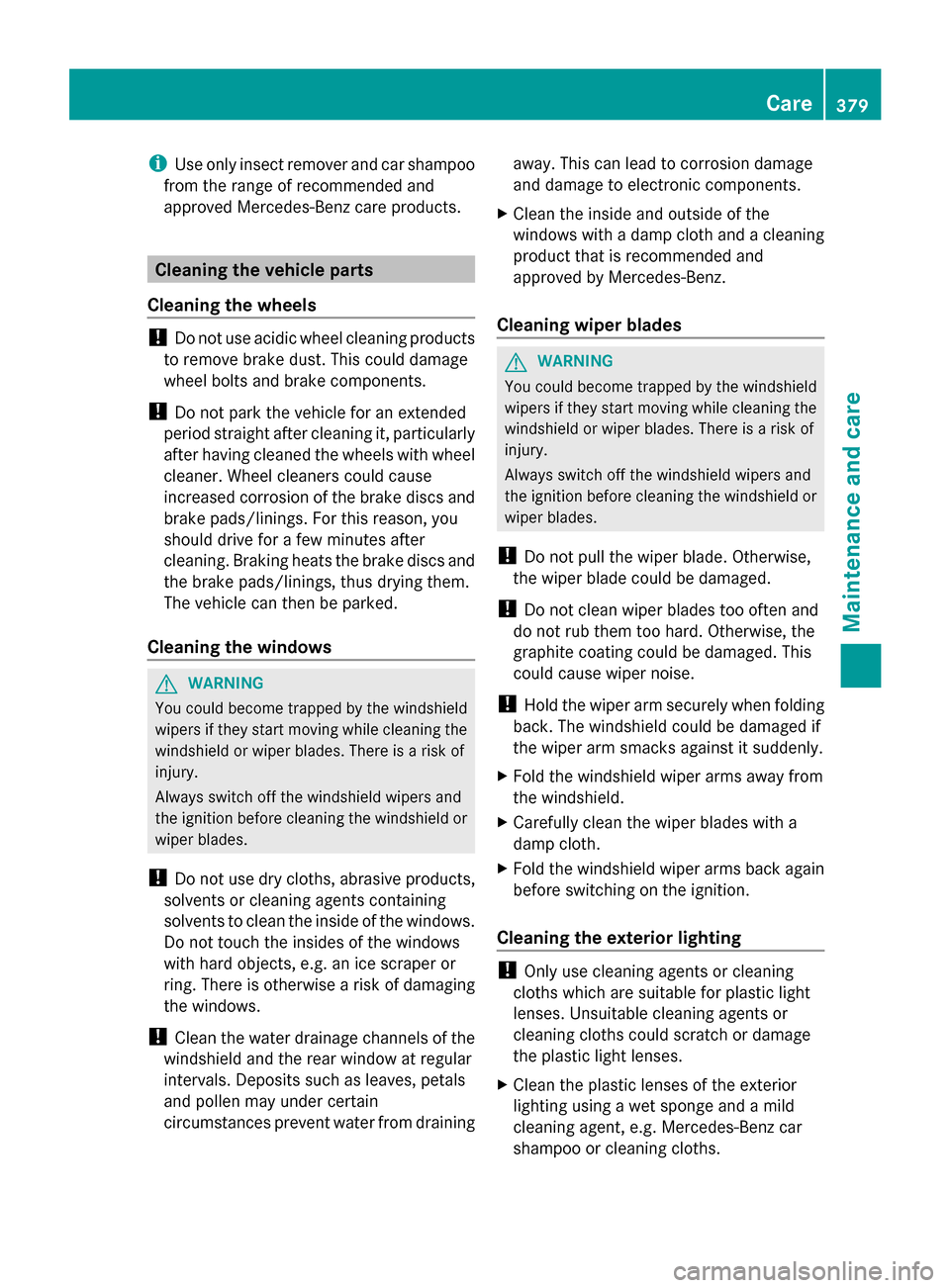 MERCEDES-BENZ GL-Class 2014 X166 Owners Manual i
Use only insect remover and car shampoo
from the range of recommended and
approved Mercedes-Benz care products. Cleaning the vehicle parts
Cleaning the wheels !
Do not use acidic wheel cleaning prod