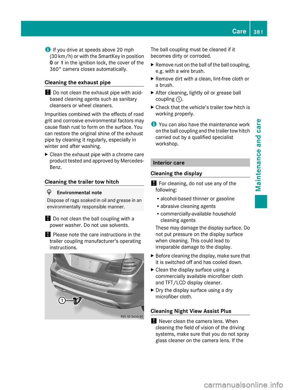 MERCEDES-BENZ GL-Class 2014 X166 Owners Manual i
If you drive at speeds above 20 mph
(30 km/h) or with the SmartKey in position
0 or 1in the ignition lock, the cover of the
360° camera closes automatically.
Cleaning the exhaust pipe !
Do not clea MERCEDES-BENZ GL-Class 2014 X166 Owners Manual i
If you drive at speeds above 20 mph
(30 km/h) or with the SmartKey in position
0 or 1in the ignition lock, the cover of the
360° camera closes automatically.
Cleaning the exhaust pipe !
Do not clea