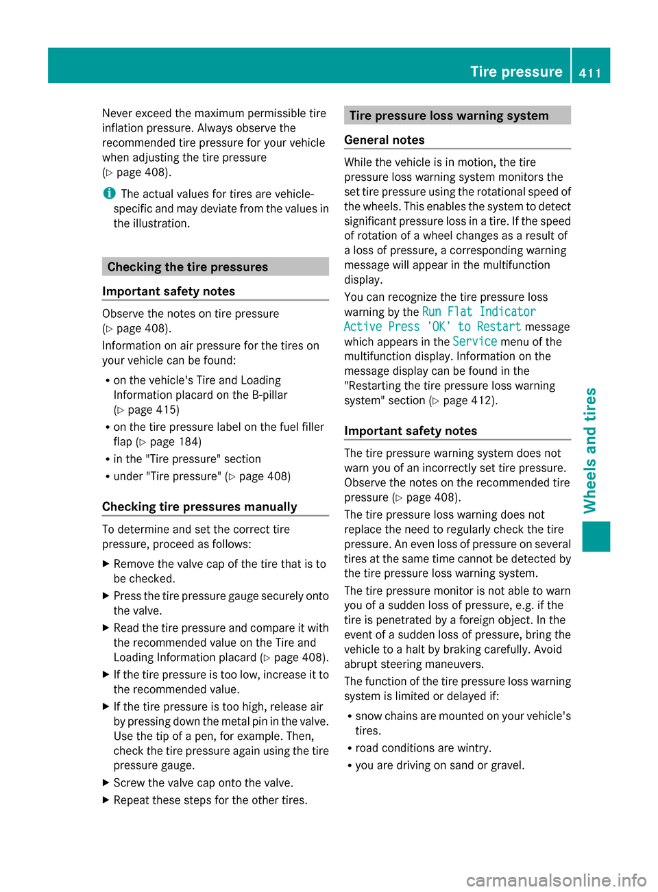 MERCEDES-BENZ GL-Class 2014 X166 Owners Manual Never exceed the maximum permissible tire
inflation pressure. Always observe the
recommended tire pressure for your vehicle
when adjusting the tire pressure
(Y page 408).
i The actual values for tires MERCEDES-BENZ GL-Class 2014 X166 Owners Manual Never exceed the maximum permissible tire
inflation pressure. Always observe the
recommended tire pressure for your vehicle
when adjusting the tire pressure
(Y page 408).
i The actual values for tires
