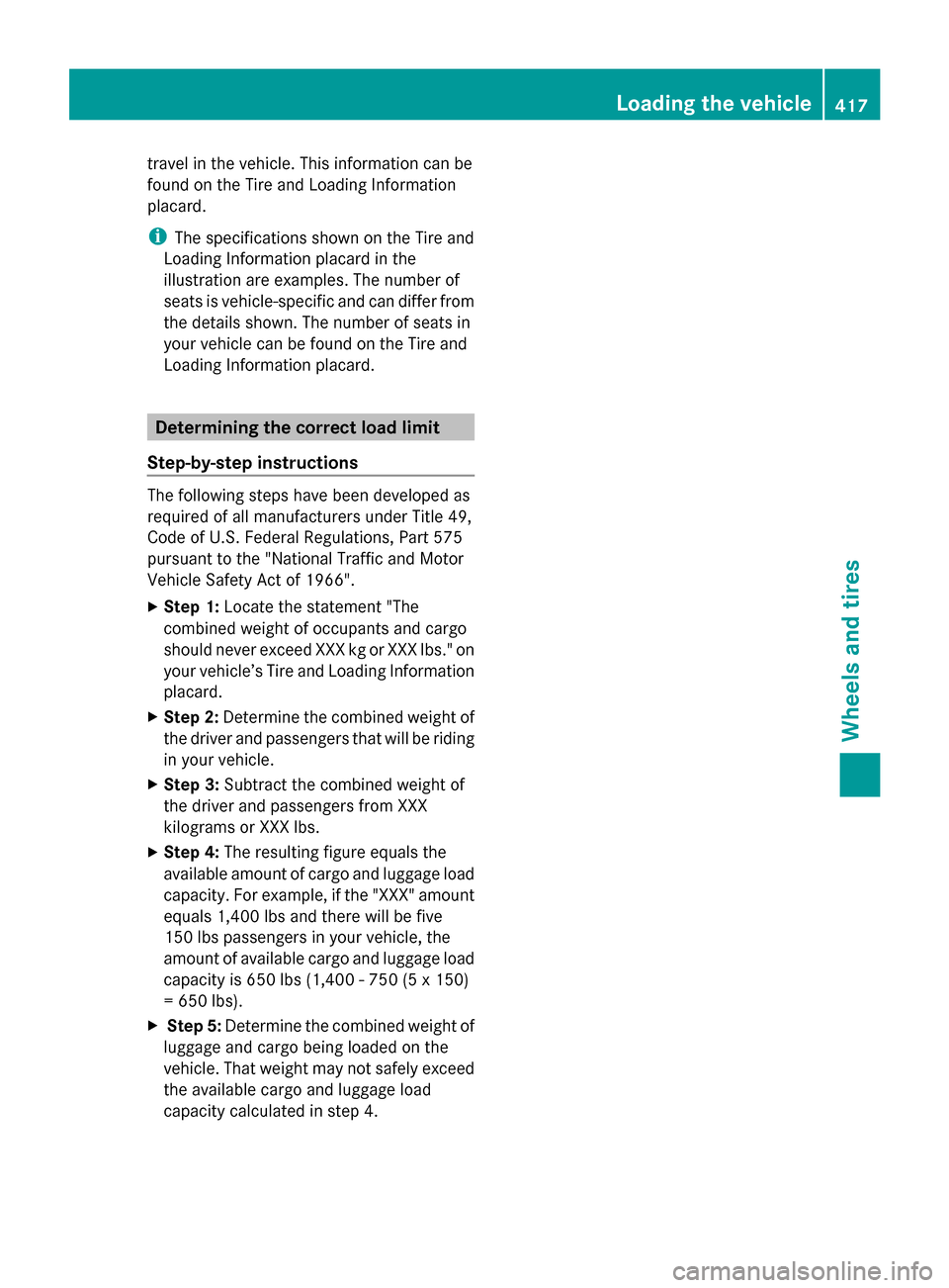 MERCEDES-BENZ GL-Class 2014 X166 Owners Manual travel in the vehicle. This information can be
found on the Tire and Loading Information
placard.
i The specifications shown on the Tire and
Loading Information placard in the
illustration are example MERCEDES-BENZ GL-Class 2014 X166 Owners Manual travel in the vehicle. This information can be
found on the Tire and Loading Information
placard.
i The specifications shown on the Tire and
Loading Information placard in the
illustration are example