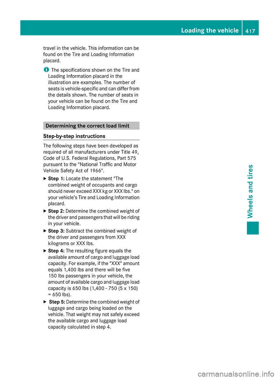 MERCEDES-BENZ GL-Class 2014 X166 Owners Manual travel in the vehicle. This information can be
found on the Tire and Loading Information
placard.
i The specifications shown on the Tire and
Loading Information placard in the
illustration are example