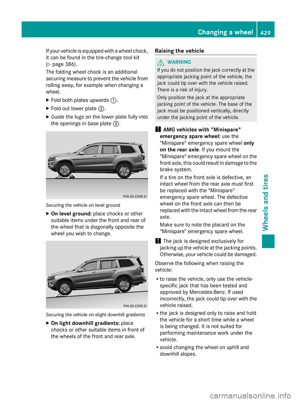 MERCEDES-BENZ GL-Class 2014 X166 Owners Manual If your vehicle is equipped with a wheel chock,
it can be found in the tire-change tool kit
(Y page 386).
The folding wheel chock is an additional
securing measure to prevent the vehicle from
rolling 