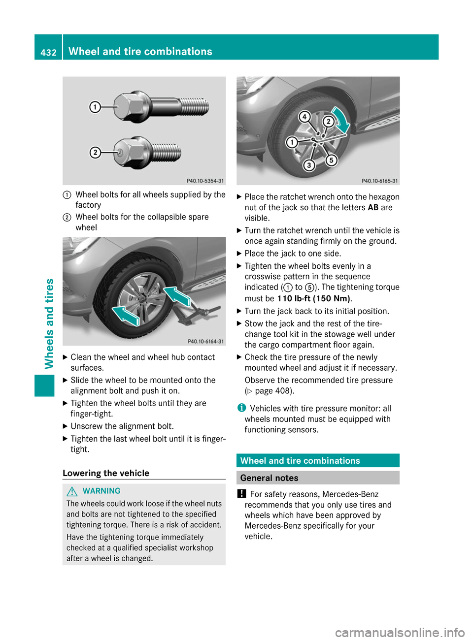 MERCEDES-BENZ GL-Class 2014 X166 Workshop Manual :
Wheel bolts for all wheels supplied by the
factory
; Wheel bolts for the collapsible spare
wheel X
Clean the wheel and wheel hub contact
surfaces.
X Slide the wheel to be mounted onto the
alignment MERCEDES-BENZ GL-Class 2014 X166 Workshop Manual :
Wheel bolts for all wheels supplied by the
factory
; Wheel bolts for the collapsible spare
wheel X
Clean the wheel and wheel hub contact
surfaces.
X Slide the wheel to be mounted onto the
alignment