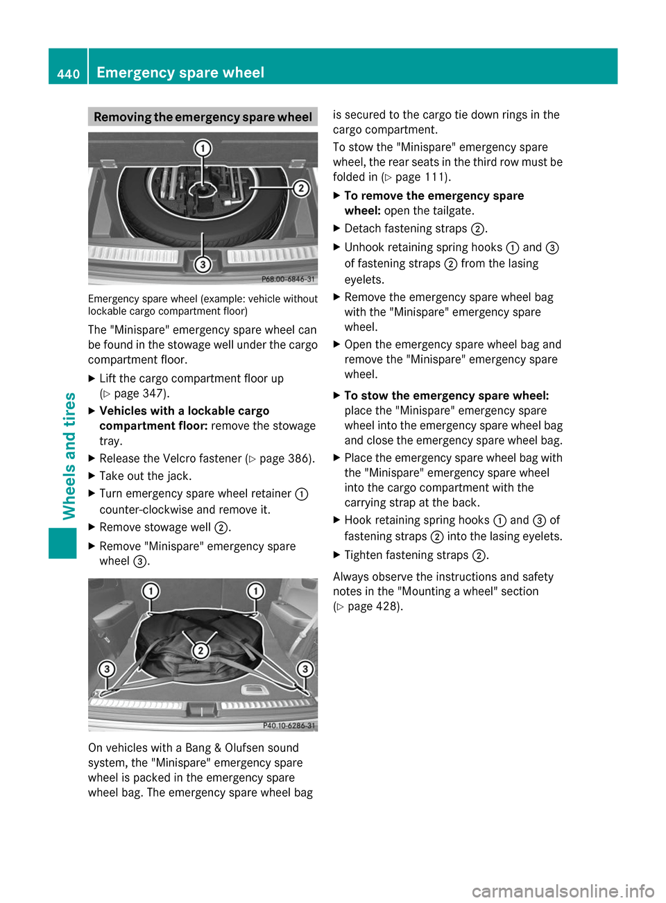MERCEDES-BENZ GL-Class 2014 X166 Owners Manual Removing the emergency spare wheel
Emergency spare wheel (example: vehicle without
lockable cargo compartment floor)
The "Minispare" emergency spare wheel can
be found in the stowage well under the ca MERCEDES-BENZ GL-Class 2014 X166 Owners Manual Removing the emergency spare wheel
Emergency spare wheel (example: vehicle without
lockable cargo compartment floor)
The "Minispare" emergency spare wheel can
be found in the stowage well under the ca