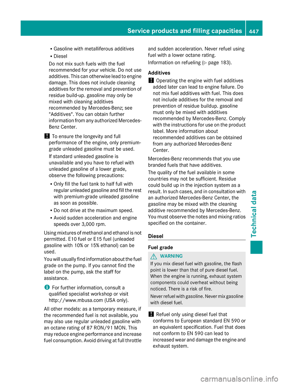 MERCEDES-BENZ GL-Class 2014 X166 Owners Manual R
Gasoline with metalliferous additives
R Diesel
Do not mix such fuels with the fuel
recommended for your vehicle. Do not use
additives. This can otherwise lead to engine
damage. This does not include