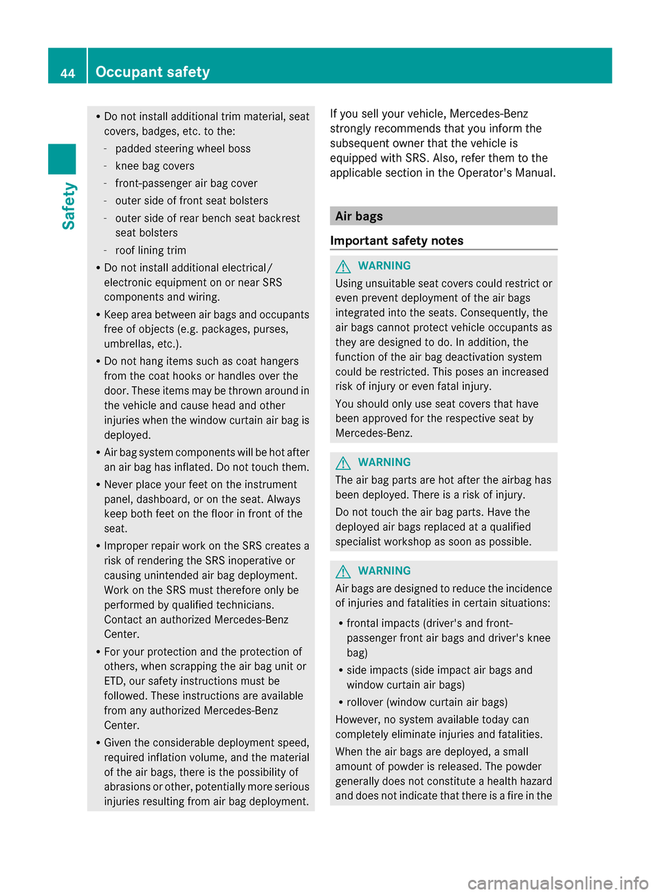 MERCEDES-BENZ GL-Class 2014 X166 Service Manual R
Do not install additional trim material, seat
covers, badges, etc. to the:
-padded steering wheel boss
- knee bag covers
- front-passenger air bag cover
- outer side of front seat bolsters
- outer s MERCEDES-BENZ GL-Class 2014 X166 Service Manual R
Do not install additional trim material, seat
covers, badges, etc. to the:
-padded steering wheel boss
- knee bag covers
- front-passenger air bag cover
- outer side of front seat bolsters
- outer s