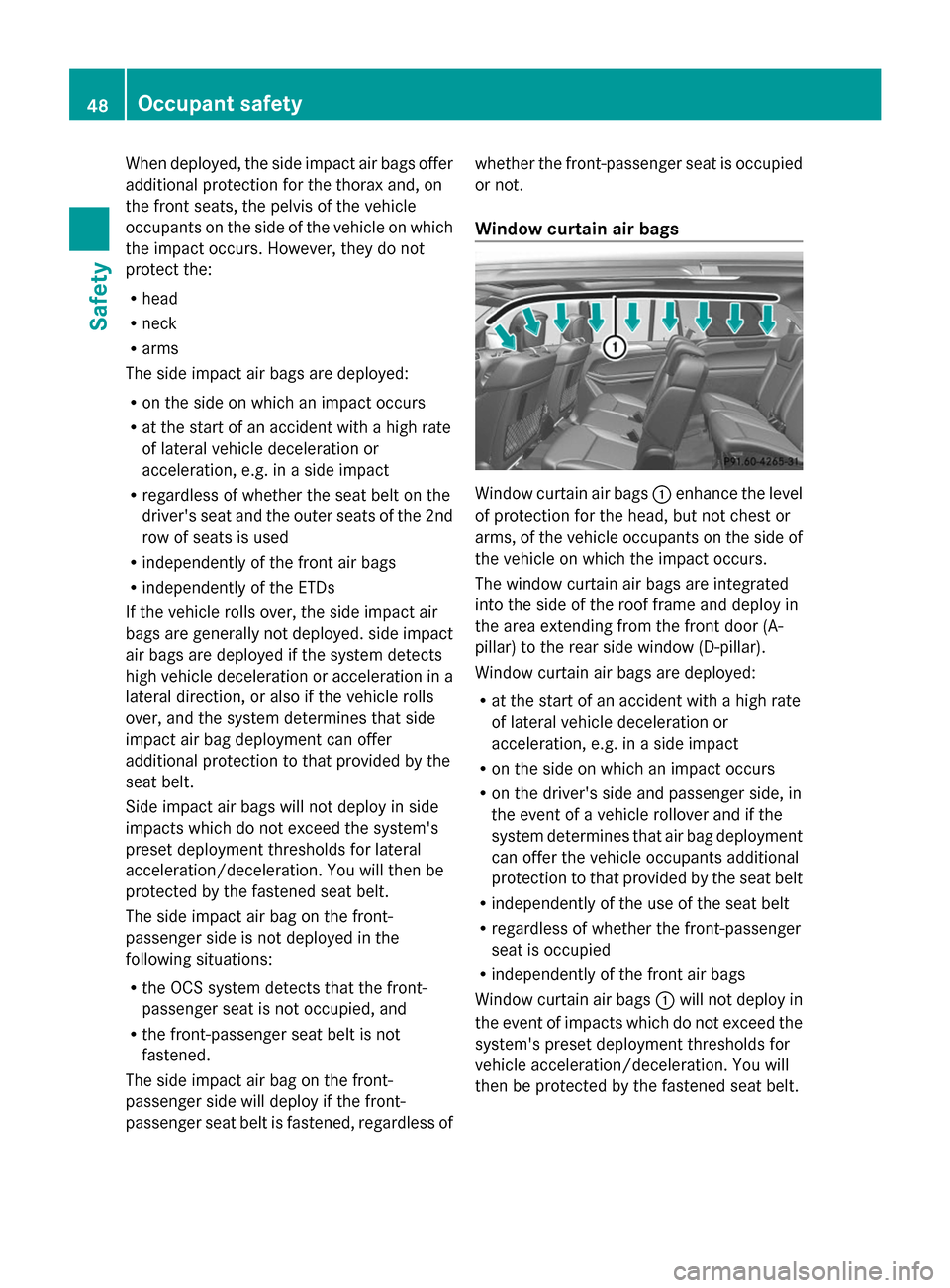 MERCEDES-BENZ GL-Class 2014 X166 Service Manual When deployed, the side impact air bags offer
additional protection for the thorax and, on
the front seats, the pelvis of the vehicle
occupants on the side of the vehicle on which
the impact occurs. H MERCEDES-BENZ GL-Class 2014 X166 Service Manual When deployed, the side impact air bags offer
additional protection for the thorax and, on
the front seats, the pelvis of the vehicle
occupants on the side of the vehicle on which
the impact occurs. H