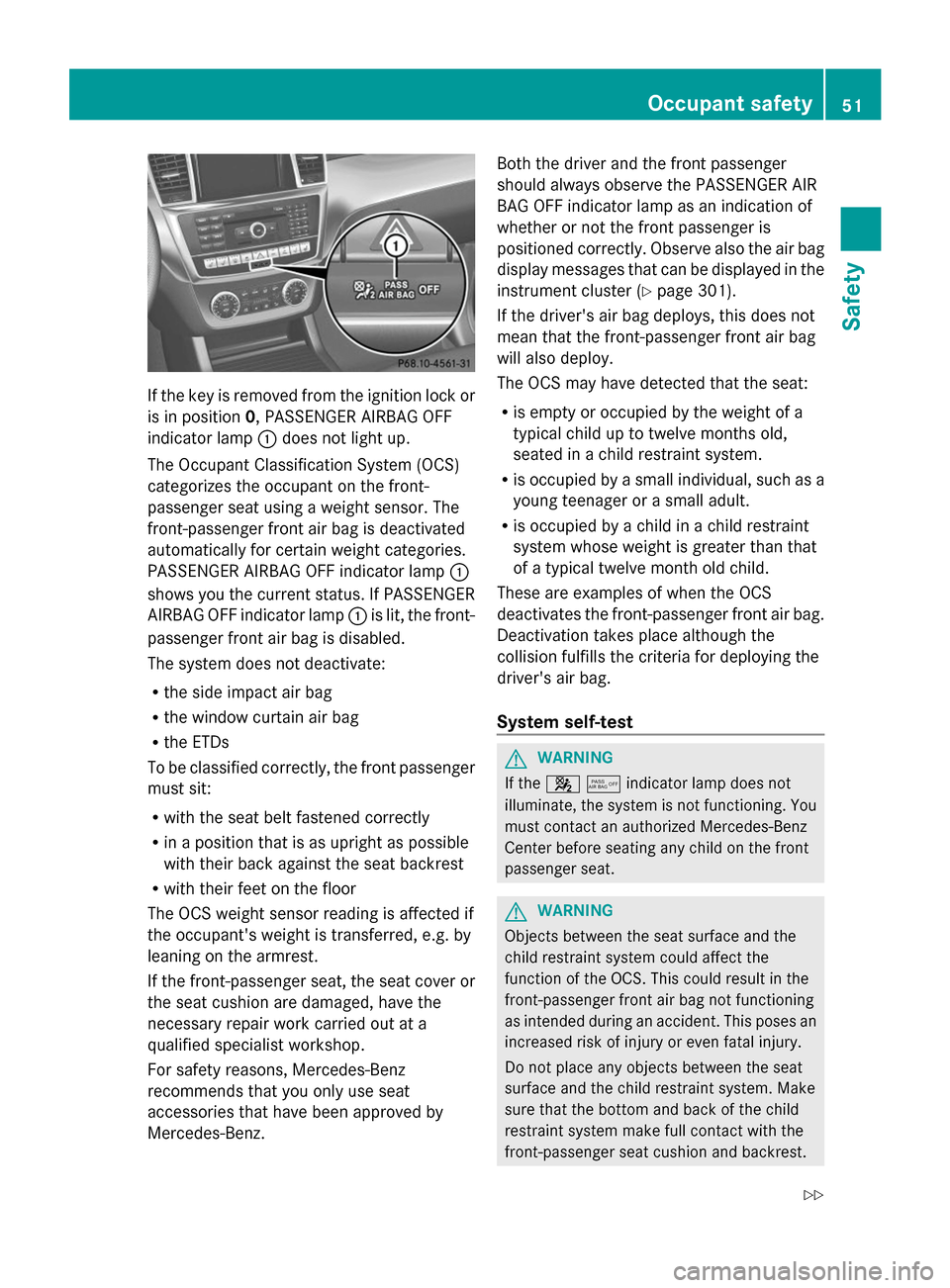 MERCEDES-BENZ GL-Class 2014 X166 Owners Manual If the key is removed from the ignition lock or
is in position 0, PASSENGER AIRBAG OFF
indicator lamp :does not light up.
The Occupant Classification System (OCS)
categorizes the occupant on the front MERCEDES-BENZ GL-Class 2014 X166 Owners Manual If the key is removed from the ignition lock or
is in position 0, PASSENGER AIRBAG OFF
indicator lamp :does not light up.
The Occupant Classification System (OCS)
categorizes the occupant on the front