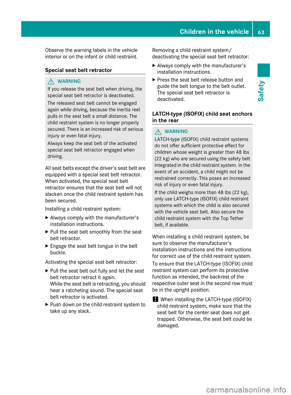 MERCEDES-BENZ GL-Class 2014 X166 Owners Manual Observe the warning labels in the vehicle
interior or on the infant or child restraint.
Special seat belt retractor G
WARNING
If you release the seat belt when driving, the
special seat belt retractor