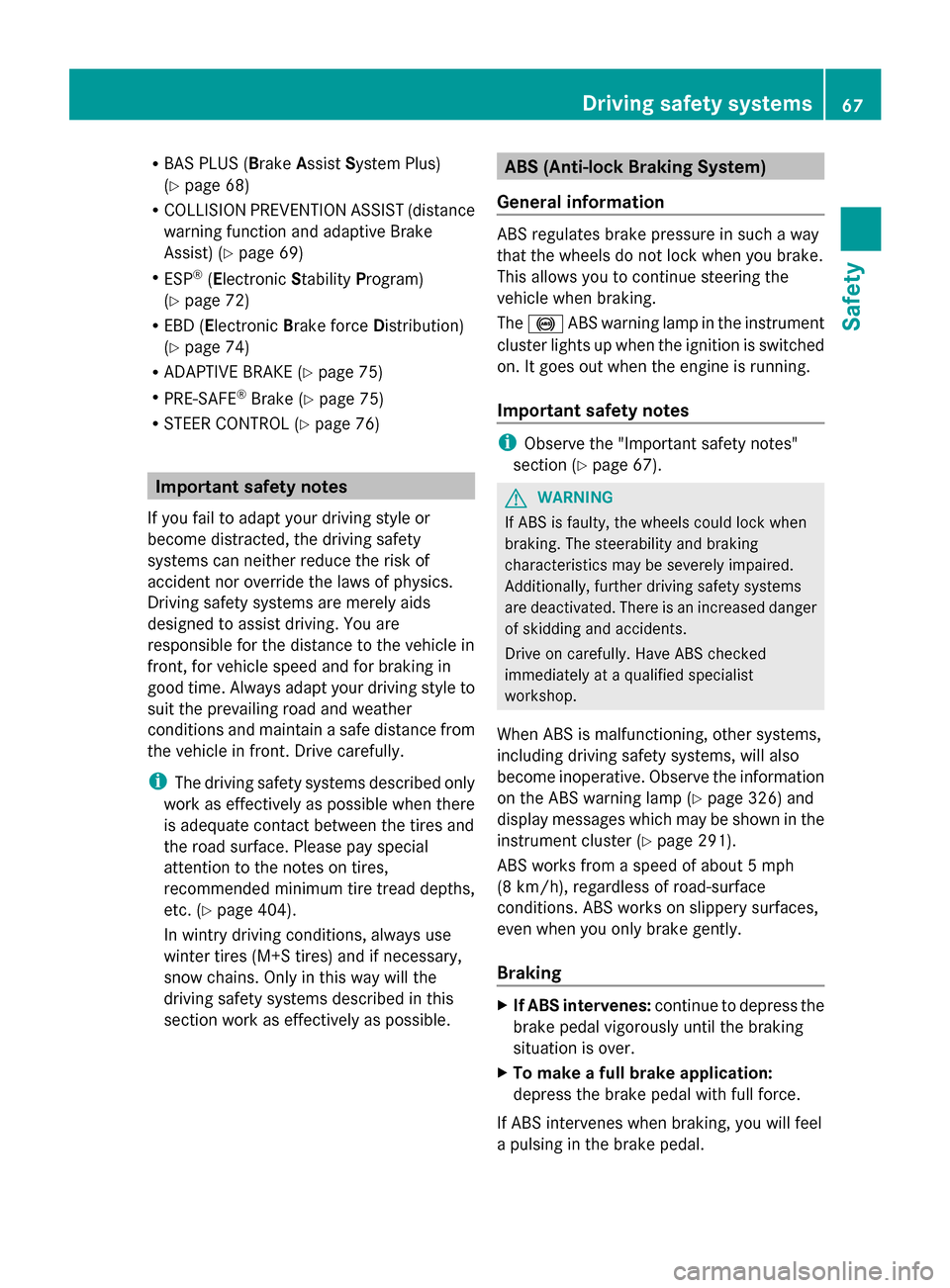 MERCEDES-BENZ GL-Class 2014 X166 Owners Manual R
BAS PLUS ( BrakeAssist System Plus)
(Y page 68)
R COLLISION PREVENTION ASSIST (distance
warning function and adaptive Brake
Assist) (Y page 69)
R ESP ®
(Electronic StabilityProgram)
(Y page 72)
R E