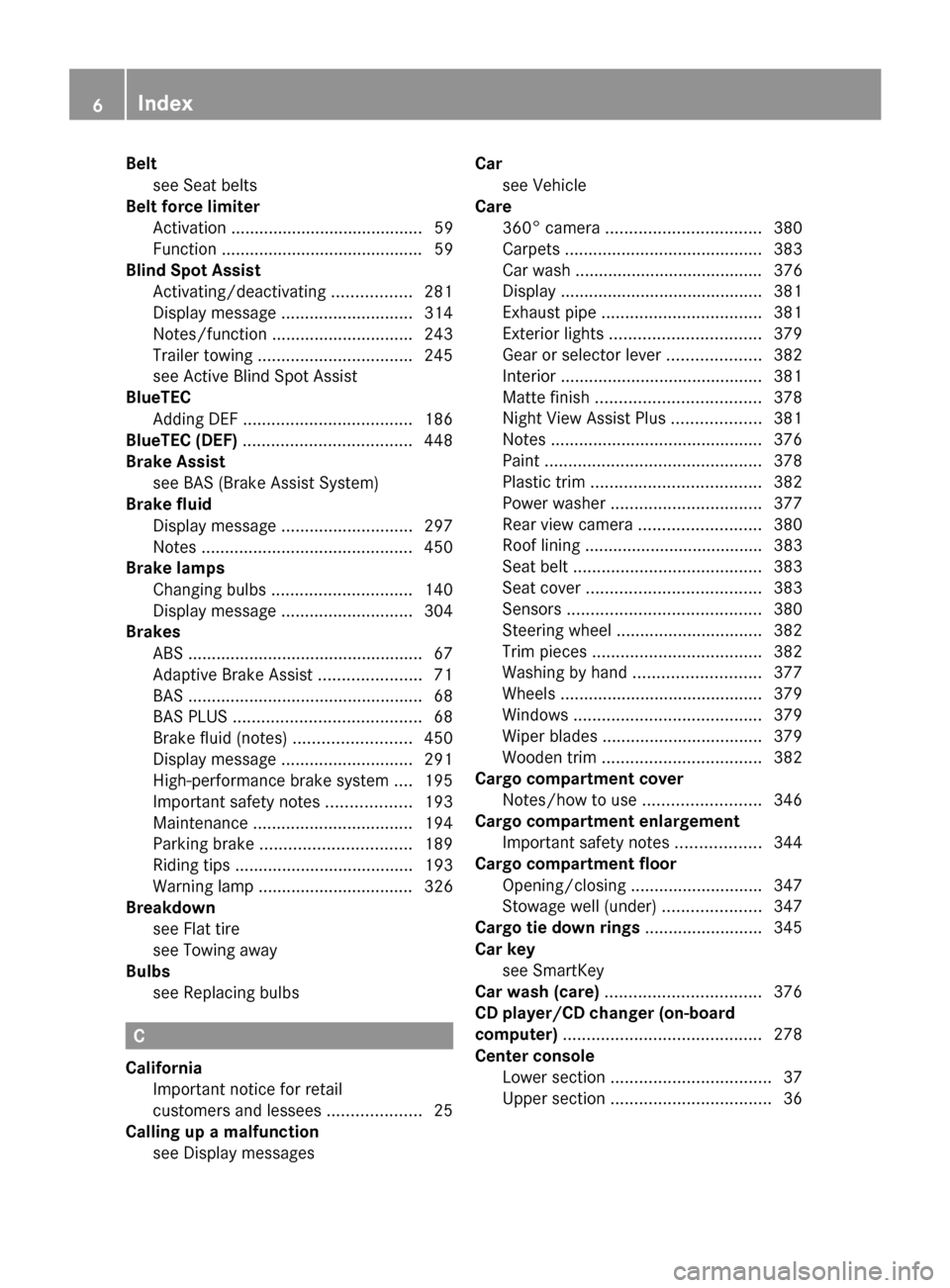 MERCEDES-BENZ GL-Class 2014 X166 Owners Manual Belt
see Seat belts
Belt force limiter
Activation ......................................... 59
Function ........................................... 59
Blind Spot Assist
Activating/deactivating .......