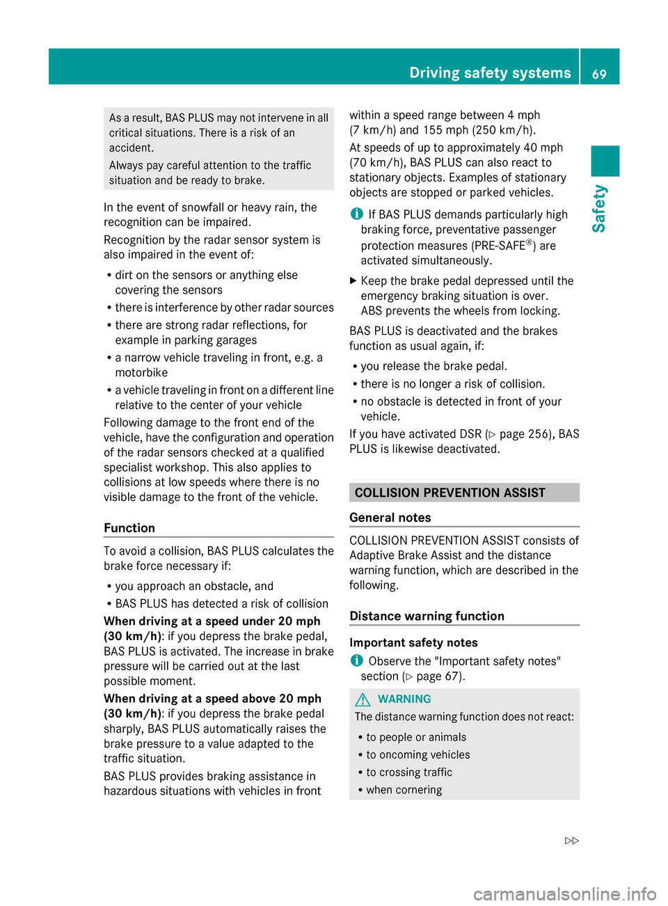 MERCEDES-BENZ GL-Class 2014 X166 User Guide As a result, BAS PLUS may not intervene in all
critical situations. There is a risk of an
accident.
Always pay careful attention to the traffic
situation and be ready to brake.
In the event of snowfal MERCEDES-BENZ GL-Class 2014 X166 User Guide As a result, BAS PLUS may not intervene in all
critical situations. There is a risk of an
accident.
Always pay careful attention to the traffic
situation and be ready to brake.
In the event of snowfal