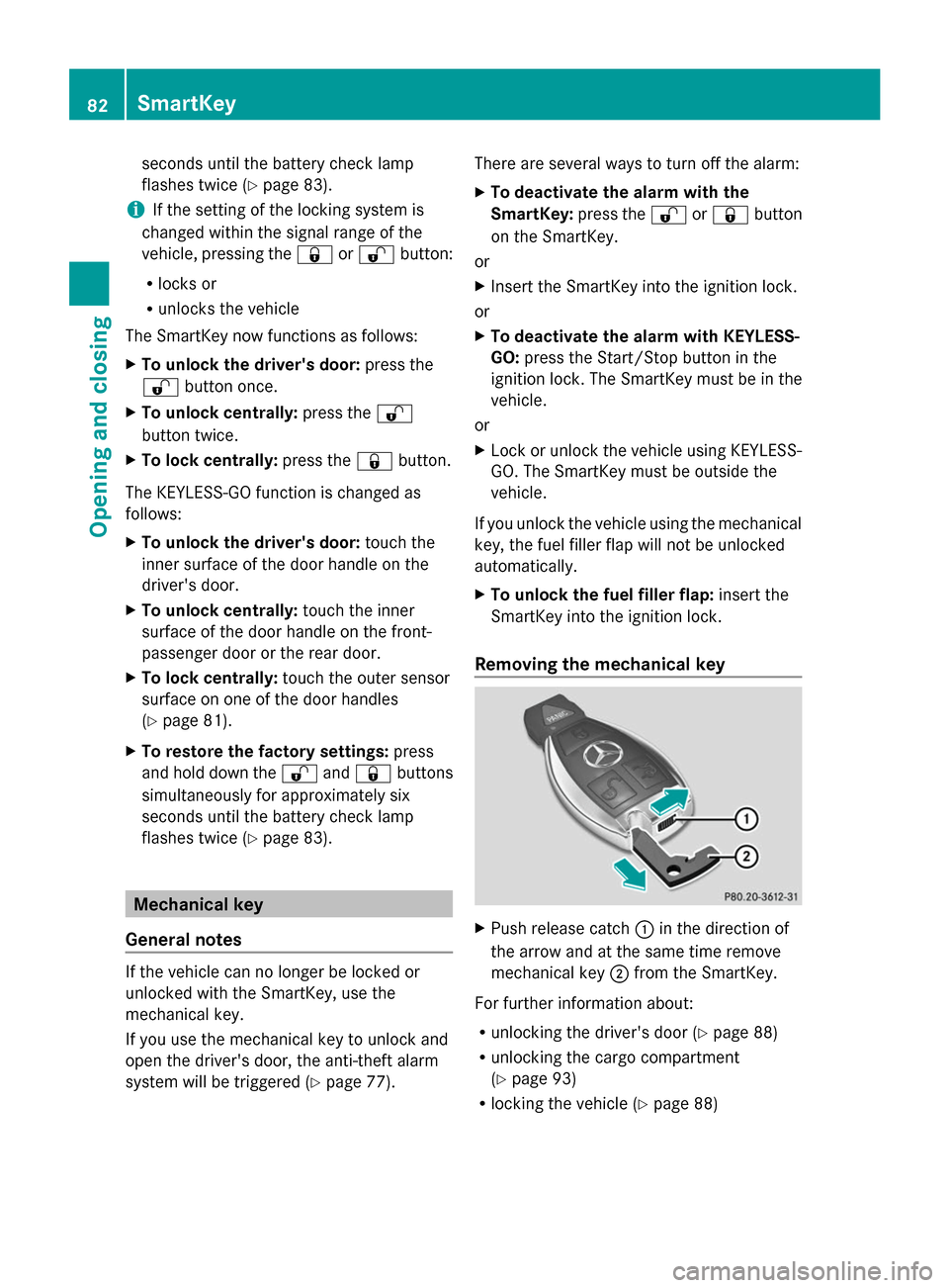 MERCEDES-BENZ GL-Class 2014 X166 Owners Manual seconds until the battery check lamp
flashes twice (Y
page 83).
i If the setting of the locking system is
changed within the signal range of the
vehicle, pressing the &or% button:
R locks or
R unlocks