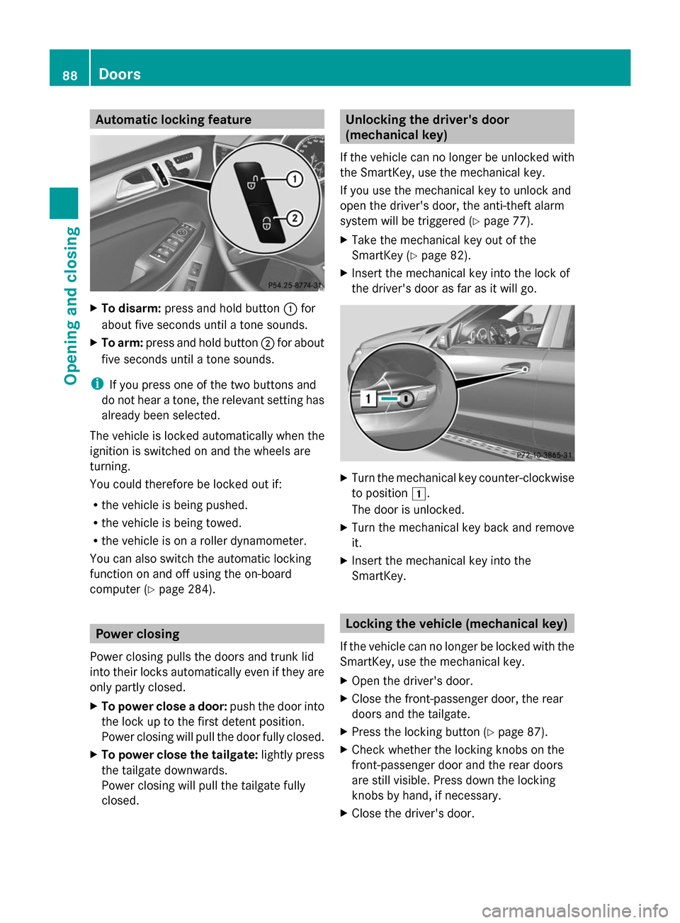 MERCEDES-BENZ GL-Class 2014 X166 Owners Manual Automatic locking feature
X
To disarm: press and hold button :for
about five seconds until a tone sounds.
X To arm: press and hold button ;for about
five seconds until a tone sounds.
i If you press on