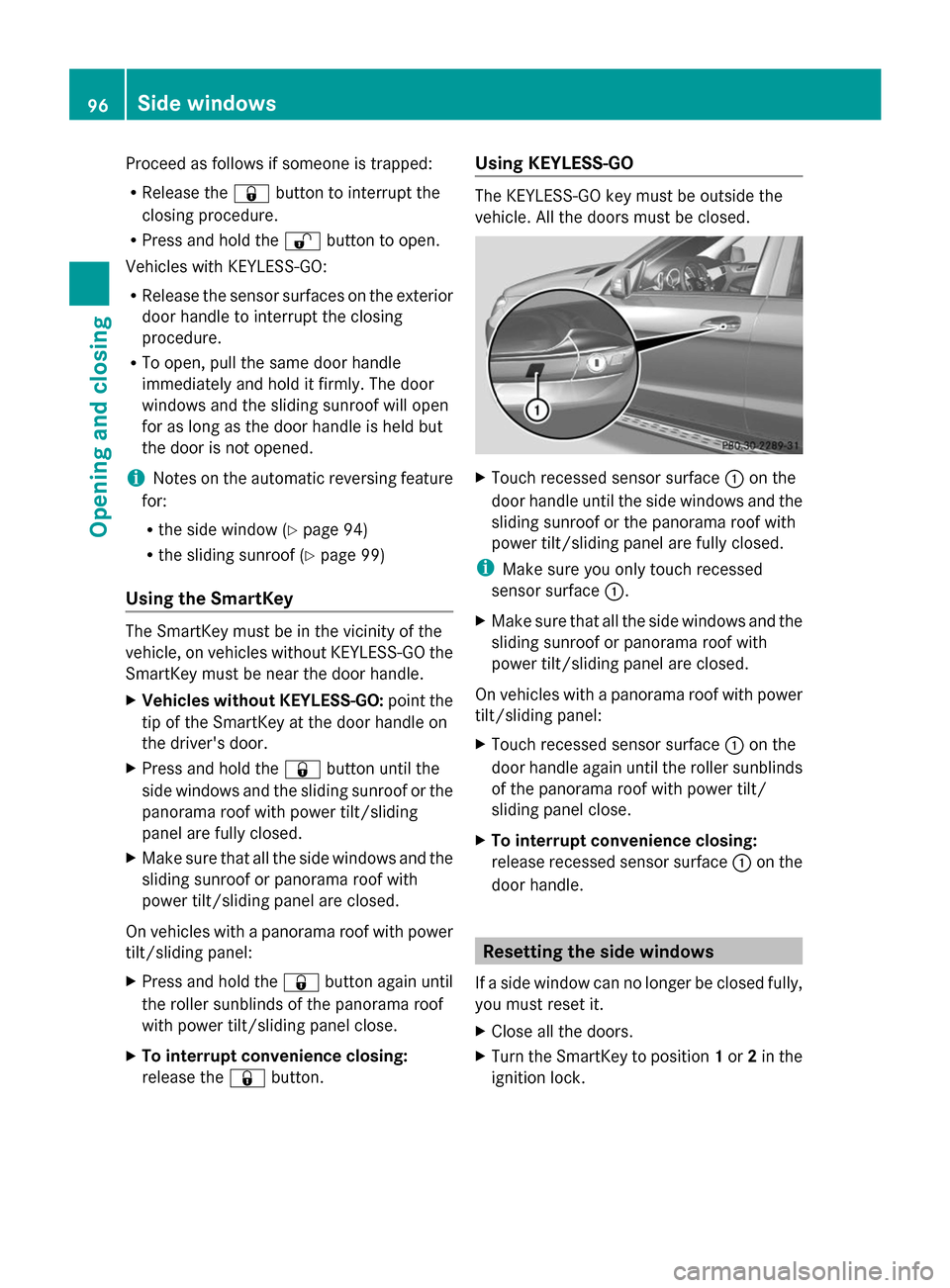 MERCEDES-BENZ GL-Class 2014 X166 Owners Guide Proceed as follows if someone is trapped:
R
Release the &button to interrupt the
closing procedure.
R Press and hold the %button to open.
Vehicles with KEYLESS-GO:
R Release the sensor surfaces on the MERCEDES-BENZ GL-Class 2014 X166 Owners Guide Proceed as follows if someone is trapped:
R
Release the &button to interrupt the
closing procedure.
R Press and hold the %button to open.
Vehicles with KEYLESS-GO:
R Release the sensor surfaces on the