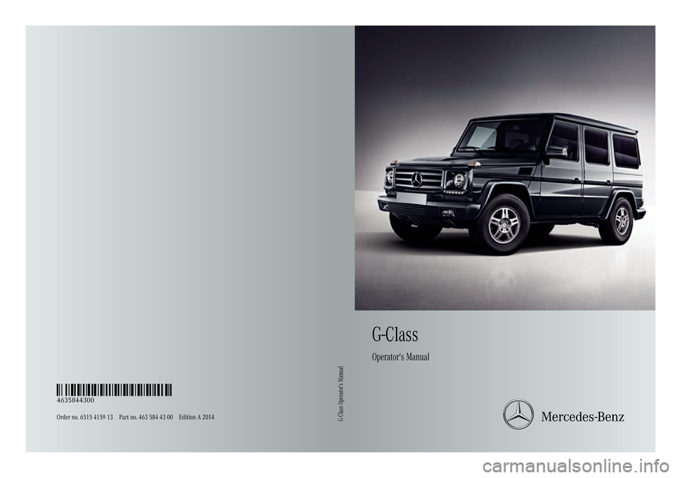 MERCEDES-BENZ G-Class 2014 W463 Owners Manual G-Class
Operat ors Manual
Order no. 6515 4159 13 Part no. 463 584 43 00 Edition A 2014
É4635844300,ËÍ
4635844300
G-Class Operators Manual 