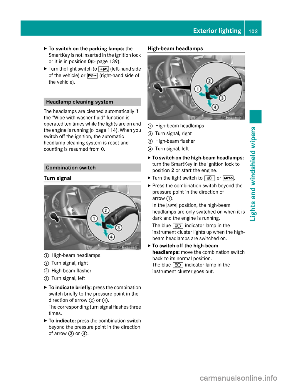 MERCEDES-BENZ G-Class 2014 W463 Owners Manual X
To switch on the parking lamps: the
SmartKey is not inserted in the ignition lock
or it is in position 0(Ypage 139).
X Turn the light switch to 0063(left-hand side
of the vehicle) or 0064(right-hand