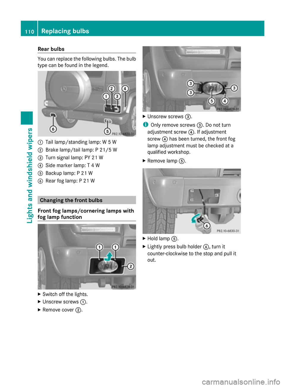 MERCEDES-BENZ G-Class 2014 W463 User Guide Rear bulbs
You can replace the following bulbs. The bulb
type can be found in the legend. 0043
Tail lamp/standing lamp: W 5 W
0044 Brake lamp/tail lamp: P 21/5 W
0087 Turn signal lamp: PY 21 W
0085 Si