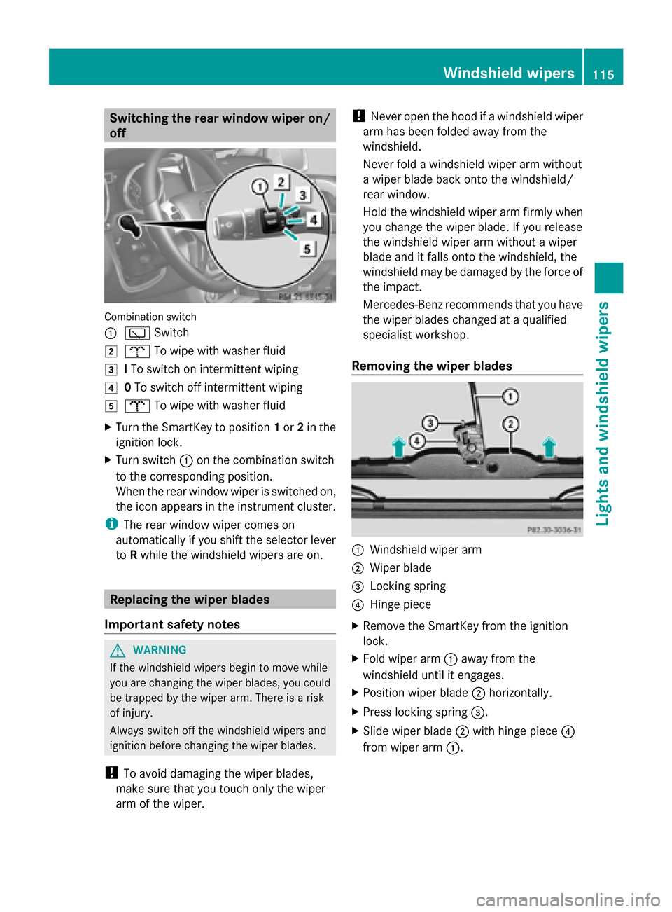 MERCEDES-BENZ G-Class 2014 W463 Owners Manual Switching the rear window wiper on/
off Combination switch
0043
00C5 Switch
0048 008E To wipe with washer fluid
0049 ITo switch on intermittent wiping
004A 0To switch off intermittent wiping
004B 008E