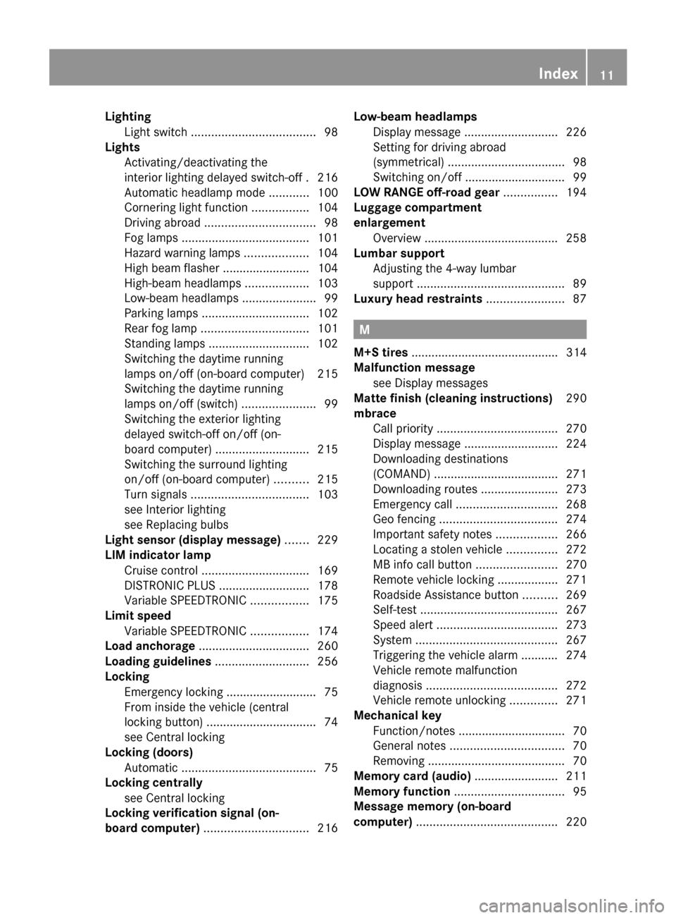 MERCEDES-BENZ G-Class 2014 W463 User Guide Lighting
Light switch ..................................... 98
Lights
Activating/deactivating the
interior lighting delayed switch-off .216
Automatic headlamp mode ............100
Cornering light func