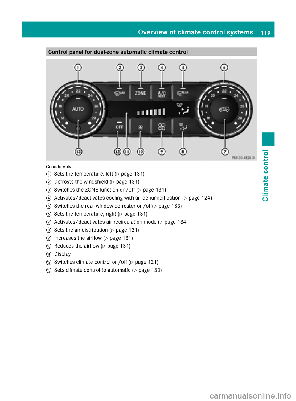 MERCEDES-BENZ G-Class 2014 W463 Owners Manual Control panel for dual-zone automatic climate control
Canada only
0043
Sets the temperature, left (Y page 131)
0044 Defrosts the windshield (Y page 131)
0087 Switches the ZONE function on/off (Y page MERCEDES-BENZ G-Class 2014 W463 Owners Manual Control panel for dual-zone automatic climate control
Canada only
0043
Sets the temperature, left (Y page 131)
0044 Defrosts the windshield (Y page 131)
0087 Switches the ZONE function on/off (Y page