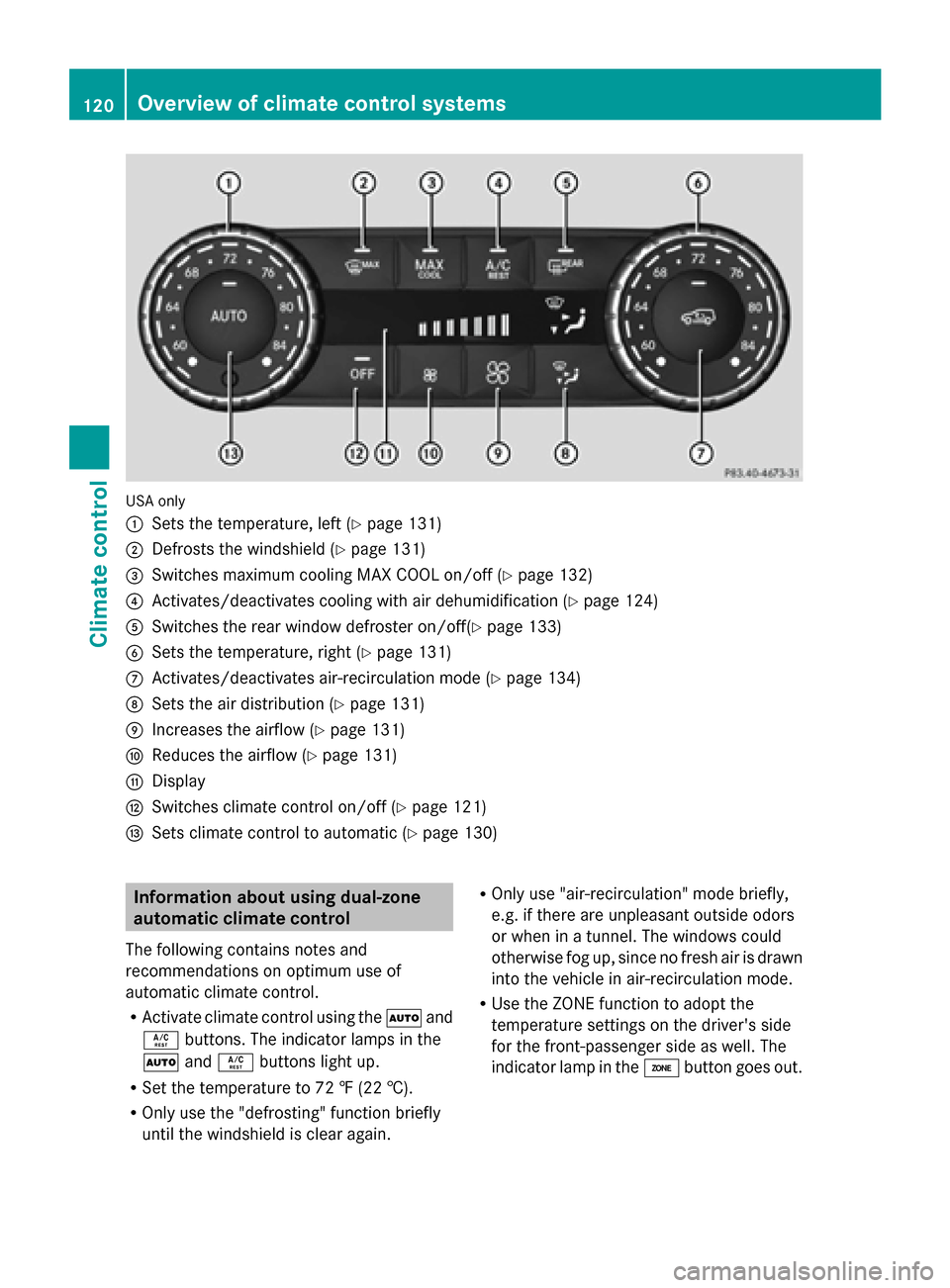 MERCEDES-BENZ G-Class 2014 W463 Owners Manual USA only
0043
Sets the temperature, left (Y page 131)
0044 Defrosts the windshield (Y page 131)
0087 Switches maximum cooling MAX COOL on/off (Y page 132)
0085 Activates/deactivates cooling with air d