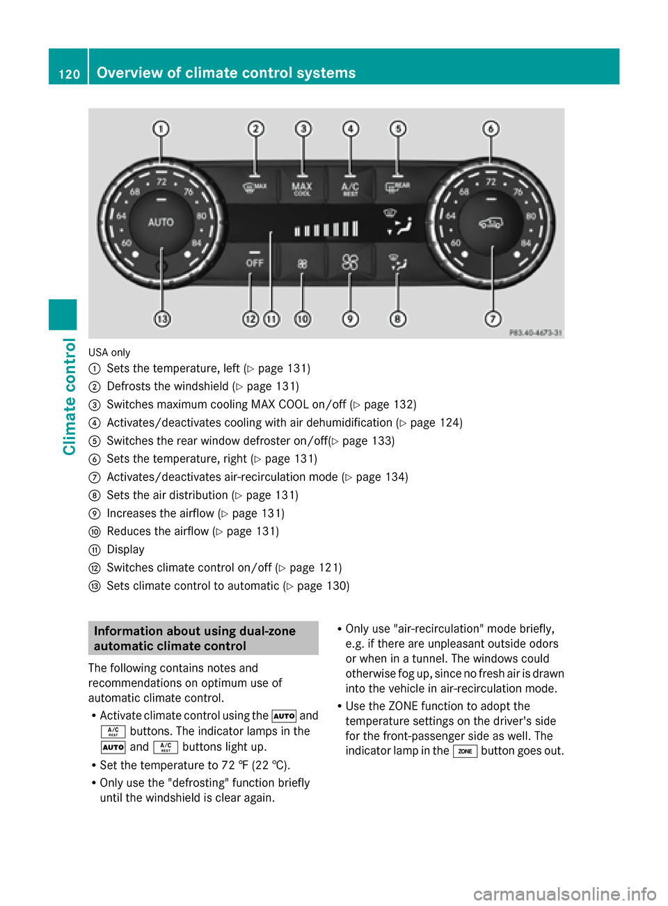 MERCEDES-BENZ G-Class 2014 W463 Owners Manual USA only
0043
Sets the temperature, left (Y page 131)
0044 Defrosts the windshield (Y page 131)
0087 Switches maximum cooling MAX COOL on/off (Y page 132)
0085 Activates/deactivates cooling with air d MERCEDES-BENZ G-Class 2014 W463 Owners Manual USA only
0043
Sets the temperature, left (Y page 131)
0044 Defrosts the windshield (Y page 131)
0087 Switches maximum cooling MAX COOL on/off (Y page 132)
0085 Activates/deactivates cooling with air d