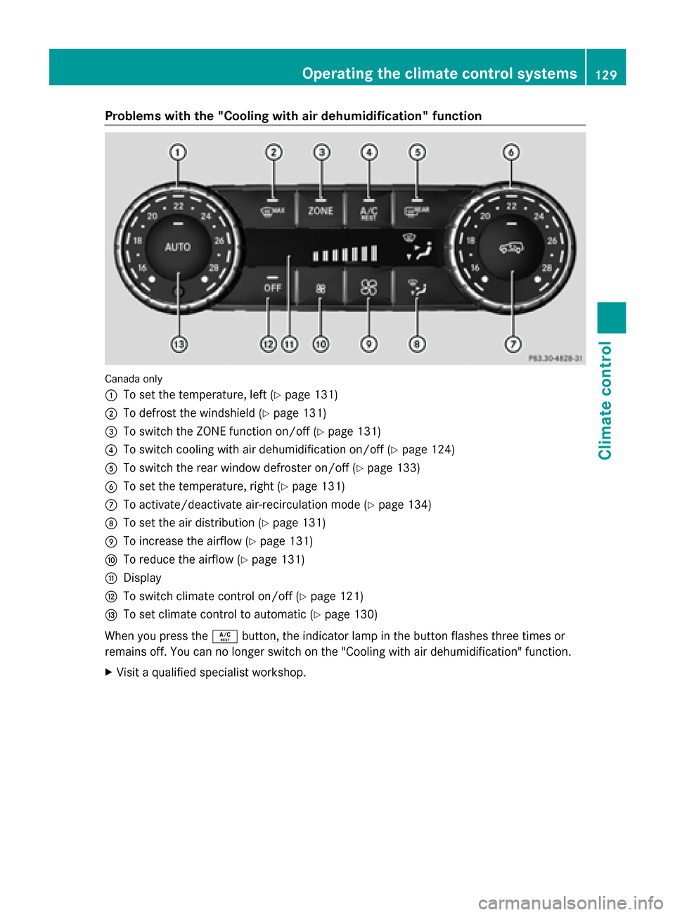 MERCEDES-BENZ G-Class 2014 W463 Owners Manual Problems with the "Cooling with air dehumidification" function
Canada only
0043
To set the temperature, left (Y page 131)
0044 To defrost the windshield (Y page 131)
0087 To switch the ZONE function o MERCEDES-BENZ G-Class 2014 W463 Owners Manual Problems with the "Cooling with air dehumidification" function
Canada only
0043
To set the temperature, left (Y page 131)
0044 To defrost the windshield (Y page 131)
0087 To switch the ZONE function o