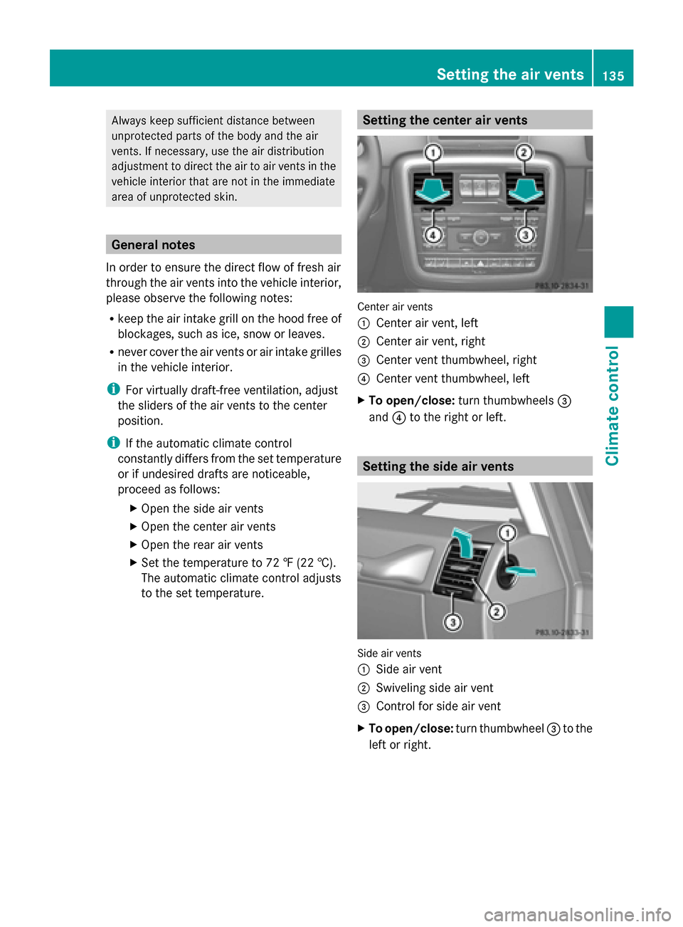 MERCEDES-BENZ G-Class 2014 W463 Owners Manual Always keep sufficient distance between
unprotected parts of the body and the air
vents. If necessary, use the air distribution
adjustment to direct the air to air vents in the
vehicle interior that a MERCEDES-BENZ G-Class 2014 W463 Owners Manual Always keep sufficient distance between
unprotected parts of the body and the air
vents. If necessary, use the air distribution
adjustment to direct the air to air vents in the
vehicle interior that a