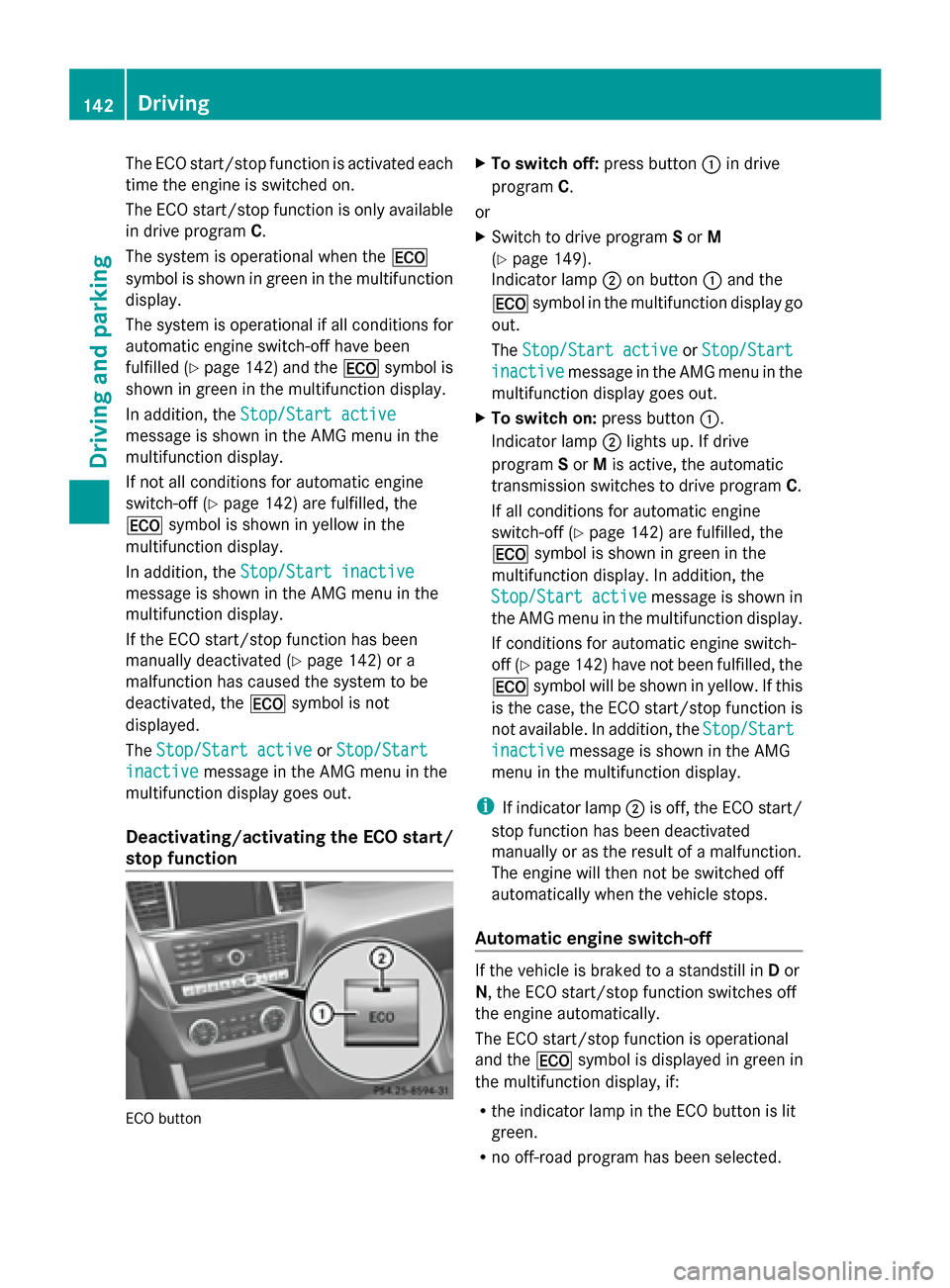 MERCEDES-BENZ G-Class 2014 W463 Owners Manual The ECO start/stop function is activated each
time the engine is switched on.
The ECO start/stop function is only available
in drive program C.
The system is operational when the 00A7
symbol is shown MERCEDES-BENZ G-Class 2014 W463 Owners Manual The ECO start/stop function is activated each
time the engine is switched on.
The ECO start/stop function is only available
in drive program C.
The system is operational when the 00A7
symbol is shown