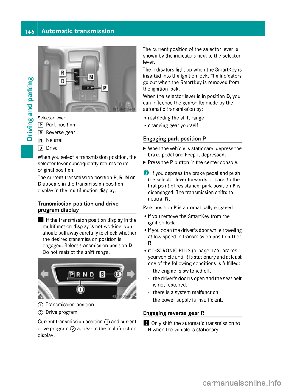 MERCEDES-BENZ G-Class 2014 W463 Owners Manual Selector lever
005D
Park position
005E Reverse gear
005C Neutral
005B Drive
When you select a transmission position, the
selector lever subsequently returns to its
original position.
The current trans