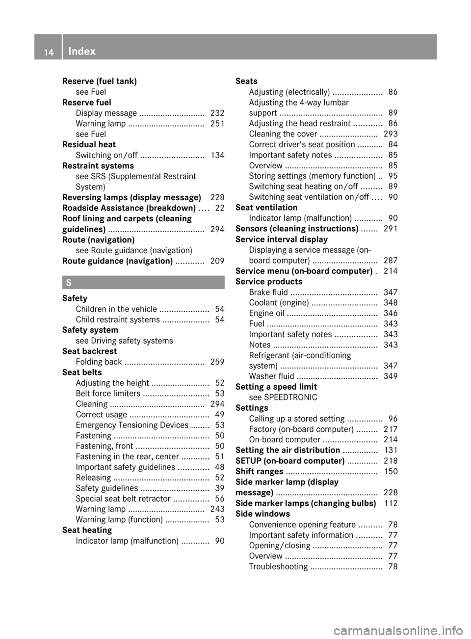 MERCEDES-BENZ G-Class 2014 W463 Owners Manual Reserve (fuel tank)
see Fuel
Reserve fuel
Display messag e............................ 232
Warning lamp ................................. 251
see Fuel
Residual heat
Switching on/off ..................