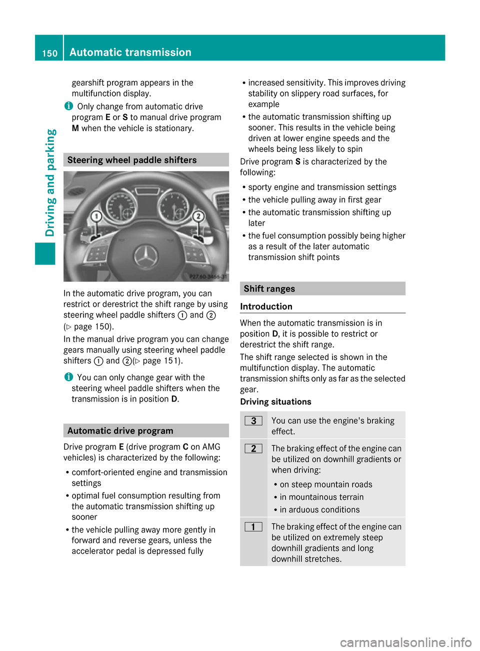 MERCEDES-BENZ G-Class 2014 W463 Owners Manual gearshift program appears in the
multifunction display.
i Only change from automatic drive
program Eor Sto manual drive program
M when the vehicle is stationary. Steering wheel paddle shifters
In the MERCEDES-BENZ G-Class 2014 W463 Owners Manual gearshift program appears in the
multifunction display.
i Only change from automatic drive
program Eor Sto manual drive program
M when the vehicle is stationary. Steering wheel paddle shifters
In the