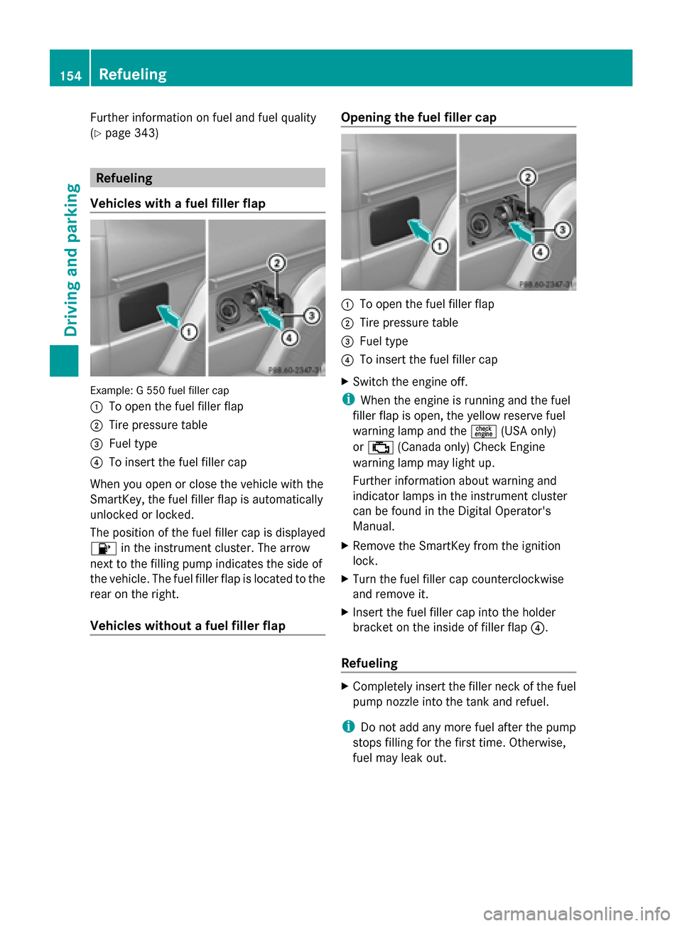 MERCEDES-BENZ G-Class 2014 W463 Owners Manual Further information on fuel and fuel quality
(Y page 343) Refueling
Vehicles with a fuel filler flap Example: G 550 fuel filler cap
0043
To open the fuel filler flap
0044 Tire pressure table
0087 Fuel